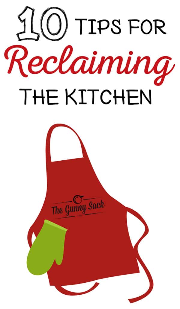 10 Tips For Reclaiming The Kitchen | thegunnysack.com