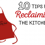 10 Tips For Reclaiming The Kitchen